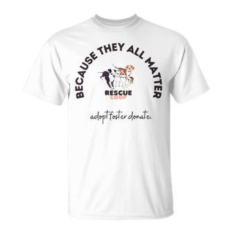 Because They All Matter Adopt Foster Donate Unisex T-Shirt | Mazezy