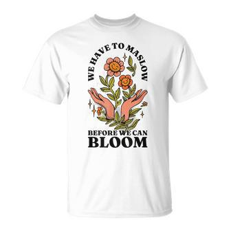 Behavior Therapist We Have To Maslow Before We Can Bloom Unisex T-Shirt | Mazezy
