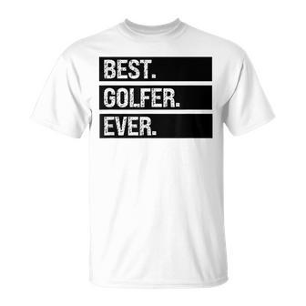 Best Golfer Ever Greatest Golfer Golfing Husband Golf Dad Unisex T-Shirt - Seseable
