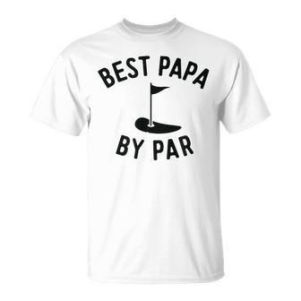 Best Papa By Par Funny Golf Fathers Day Grandpa Gifts Gift For Mens Unisex T-Shirt | Mazezy