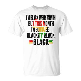 I Am Black Every Month But This Month Im Blackity Black V2 T-Shirt - Seseable