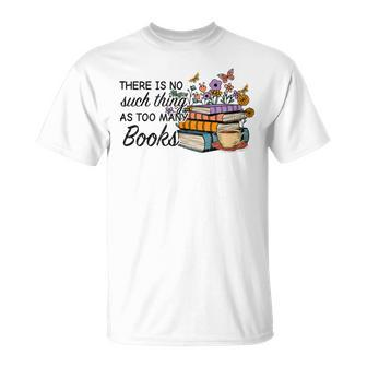 Bookworm There Is No Such Thing As Too Much Books T-Shirt - Seseable