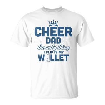 Cheer Dad The Only Thing I Flip Is My Wallet T T-Shirt - Seseable