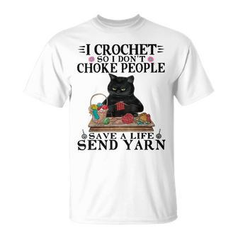 I Crochet So I Dont Choke People Save A Life Send Yarn Cat T-Shirt - Seseable