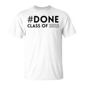 Done Class Of 2023 Graduation Cool Student Grad Seniors Unisex T-Shirt | Mazezy