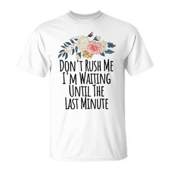 Dont Rush Me Im Waiting Until The Last Minute T-Shirt - Seseable