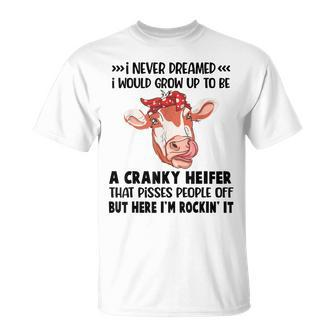 I Never Dreamed I Would Grow Up To Be A Cranky Heifer That T-shirt - Thegiftio UK