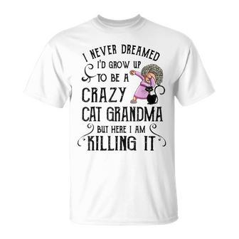 I Never Dreamed Id Grow Up To Be A Crazy Cat Grandma Mother T-shirt - Thegiftio UK