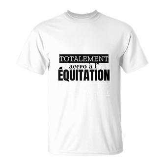 Equitation Totalement Accro T-Shirt - Seseable
