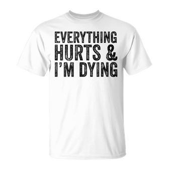 Everything Hurts & Im Dying Workout Exercise Fitness T-Shirt - Seseable