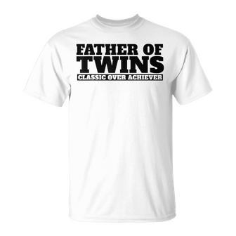 Father Of Twins Classic Over Achiever Funny Dad Of Twins Unisex T-Shirt | Mazezy
