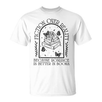 Fiction Over Reality Because Romance Is Better In Books Unisex T-Shirt | Mazezy