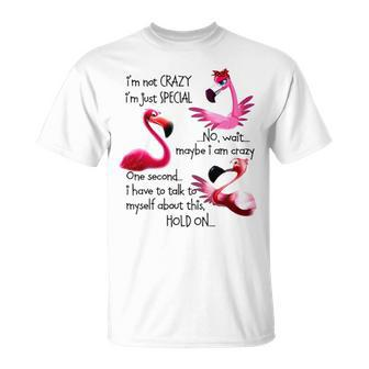 Flamingo I’M Not Crazy I’M Just Special No Wait Maybe I Am Crazy Unisex T-Shirt | Mazezy