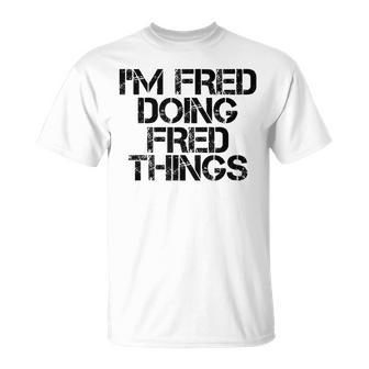 Im Fred Doing Fred Things Name Birthday Idea T-Shirt - Seseable