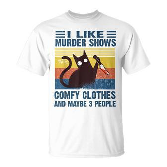 Funny I Like Murder Shows Comfy Clothes And Maybe 3 People Unisex T-Shirt | Mazezy