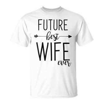 Future Best Wife Ever | Wife To Be Fiancee Unisex T-Shirt - Seseable
