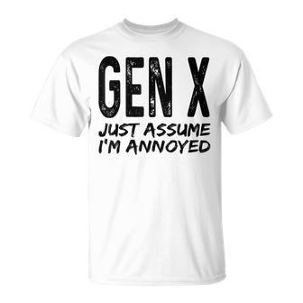 Gen X Just Assume Im Annoyed Saying Funny Generation X Unisex T-Shirt | Mazezy