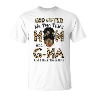 God Gifted Me Two Titles Mom Gma Leopard Black Woman Gift For Womens Unisex T-Shirt | Mazezy DE