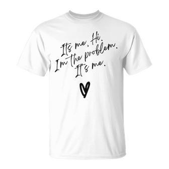 Groovy Quote Its Me Hi Im The Problem Its Me Heart Unisex T-Shirt | Mazezy CA