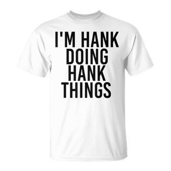 Im Hank Doing Hank Things Name Birthday Idea T-Shirt - Seseable