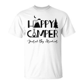 Happy Camper Fueled By Alcohol Funny Drinking Party Camping  Unisex T-Shirt