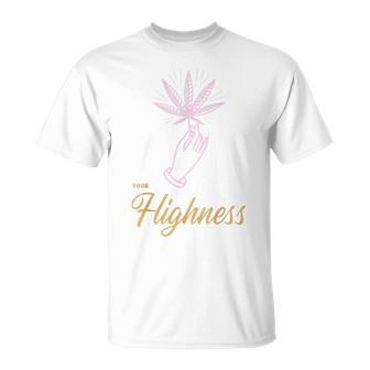 Your Highness Weed Cannabis Marijuana 420 Stoner T-Shirt - Seseable