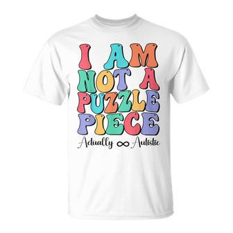 I Am Not A Puzzle Piece Actually Autistic Autism Awareness Unisex T-Shirt | Mazezy