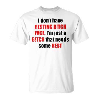 I Don’T Have Resting Bitch Face I’M Just A Bitch That Needs Some Rest Unisex T-Shirt | Mazezy AU