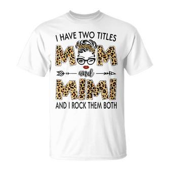 I Have Two Titles Mom And Mimi Leopard Womens Mother’S Day Unisex T-Shirt | Mazezy AU