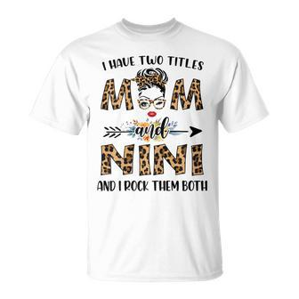 I Have Two Titles Mom And Nini And I Rock Them Both Gift For Womens Unisex T-Shirt | Mazezy CA