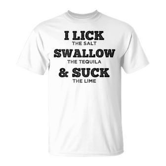 I Lick Swallow And Suck Tequila For Women Gift For Womens Unisex T-Shirt | Mazezy