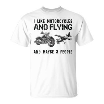 I Like Motorcycles And Flying And Maybe 3 People Unisex T-Shirt - Seseable