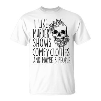 I Like True Crime Maybe 3 People Murder Shows Comfy Clothes Unisex T-Shirt - Seseable