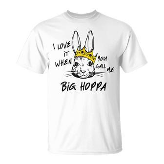 I Love It When You Call Me Big Hoppa Bunny Easter Day Funny Unisex T-Shirt | Mazezy