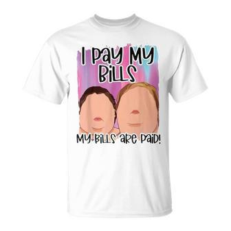 I Pay My Bills My Bills Are Paid Funny Quote Unisex T-Shirt | Mazezy