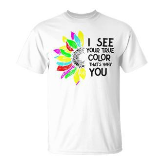 I See Your True Colors And That’S Why I Love You V2 Unisex T-Shirt | Mazezy