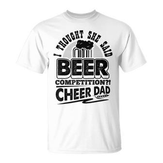 I Thought She Said Beer Competition Cheer Dad Funny Unisex T-Shirt | Mazezy