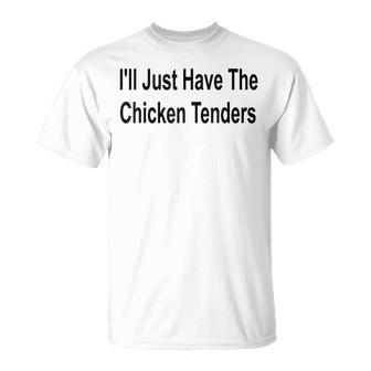 Ich Werde Einfach Die Chicken Tenders Lustig Haben T-Shirt - Seseable