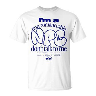 I’M A Non Romanceable Npc Don’T Talk To Me T Unisex T-Shirt | Mazezy