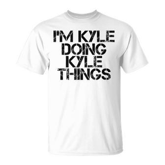 Im Kyle Doing Kyle Things Name Funny Birthday Gift Idea Unisex T-Shirt | Mazezy