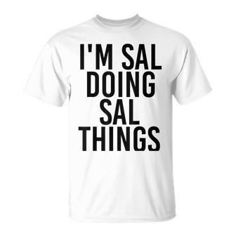 Im Sal Doing Sal Things Name Funny Birthday Gift Idea Unisex T-Shirt | Mazezy
