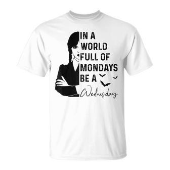 In A World Full Of Mondays BE A Wednesday Unisex T-Shirt | Mazezy