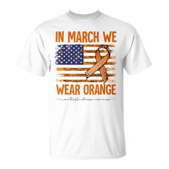In March We Wear Orange Multiple Sclerosis Awareness Ms Unisex T-Shirt | Mazezy