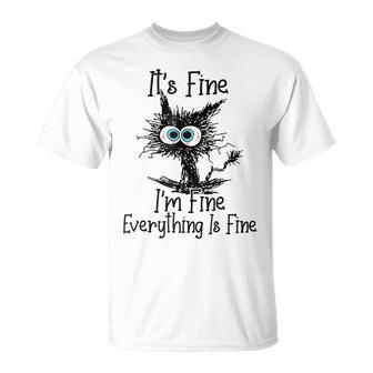 Its Fine Im Fine Everything Is Fine Cat Black Cat T-Shirt - Seseable