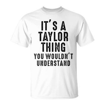 Its A Taylor Thing You Wouldnt Understand Taylor Name T-Shirt - Seseable