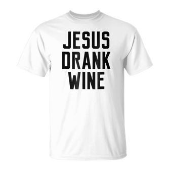 Jesus Drank Wine Funny Quote Humor Family Name Unisex T-Shirt - Seseable