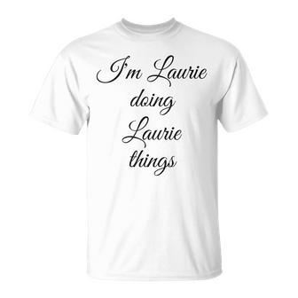 Im Laurie Doing Laurie Things Birthday Name Idea T-Shirt - Seseable