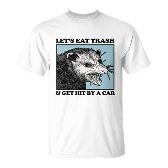 Lets Eat Trash & Get Hit By A Car Possum Lovers Unisex T-Shirt - Monsterry UK