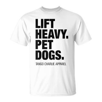 Lift Heavy Pet Dogs Tango Charlie Apparel Unisex T-Shirt | Mazezy