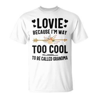 Lovie Because Im Way Too Cool To Be Called Grandma Unisex T-Shirt | Mazezy